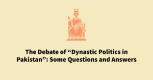 The Debate of “Dynastic Politics in Pakistan”: Some Questions and Answers