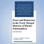 Quarterly Report on Peace and Democracy in The Newly Merged Districts of Khyber Pakhtunkhwa