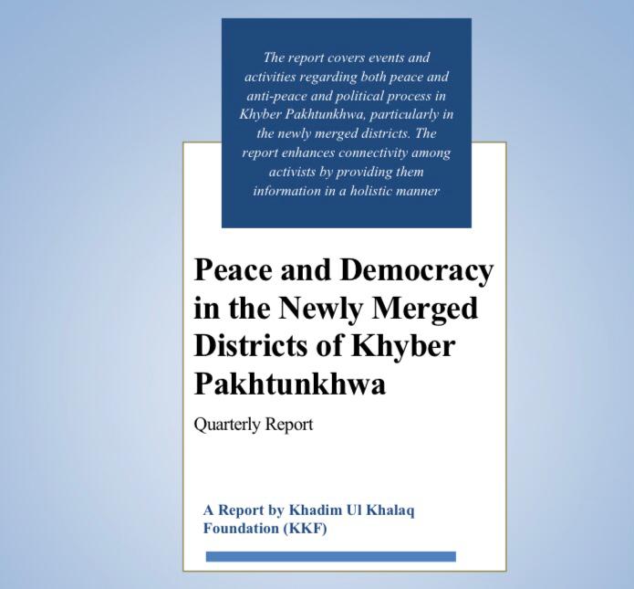 Quarterly Report on Peace and Democracy in The Newly Merged Districts of Khyber Pakhtunkhwa