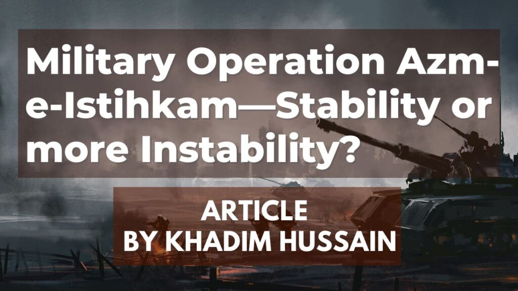 Military Operation Azm-e-Istihkam—Stability or more Instability (2)