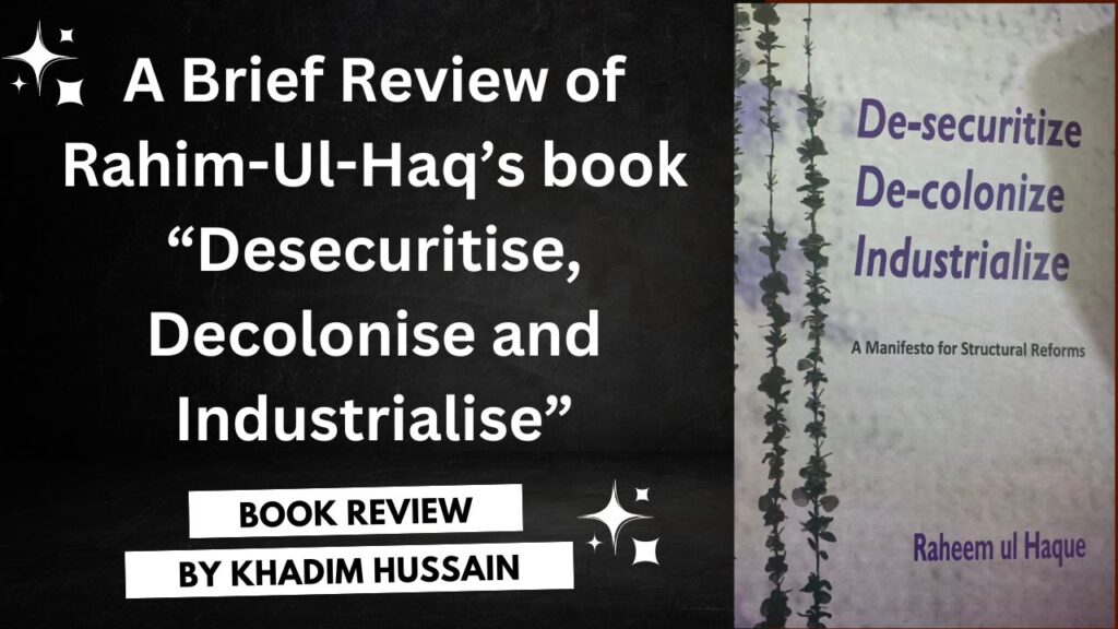 A Brief Review of Rahim-Ul-Haq’s book “Desecuritise, Decolonise and Industrialise” (2)