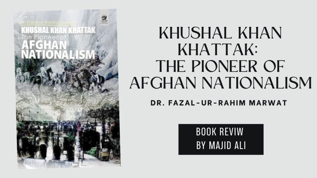 Khushal Khan Khattak The Pioneer of Afghan Nationalism by Dr. Fazal-ur-Rahim Marwat