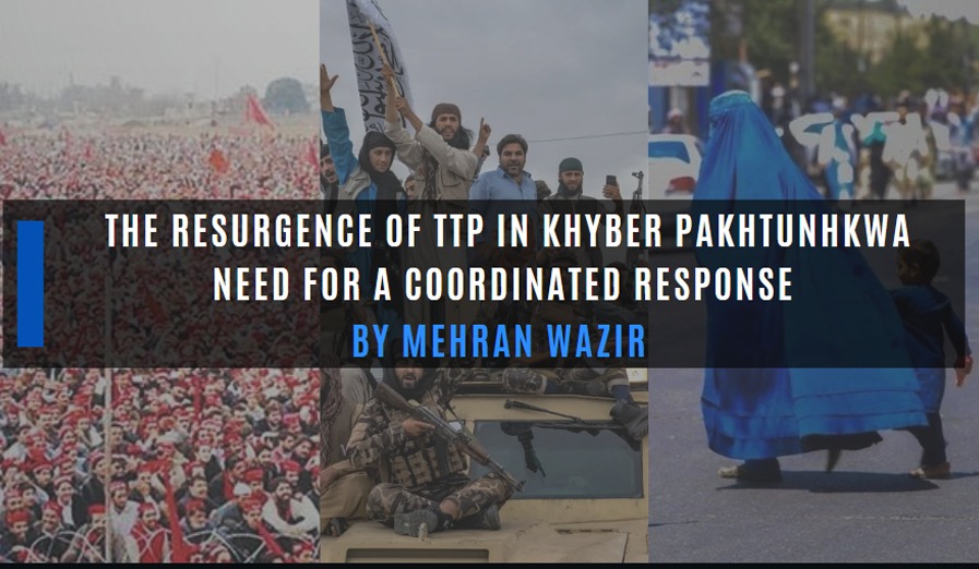 The Resurgence of TTP in Khyber Pakhtunhkwa: Need for a Coordinated Response